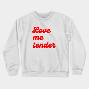 Love Me Tender Crewneck Sweatshirt